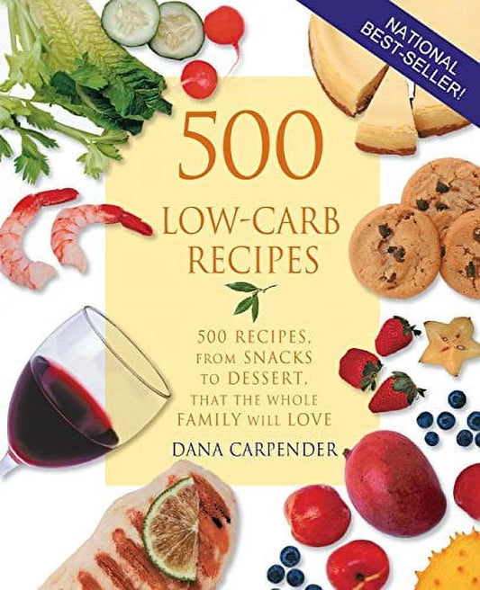 500 Low-Carb Recipes: 500 Recipes, from Snacks to Dessert, That the Whole Family Will Love [Paperback] Carpender, Dana